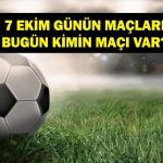 7 Ekim Bugün kimin oyunu var? Bugün hangi oyunları var? 7 Ekim maçı