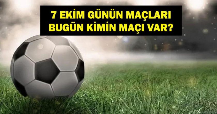 7 Ekim Bugün kimin oyunu var? Bugün hangi oyunları var? 7 Ekim maçı