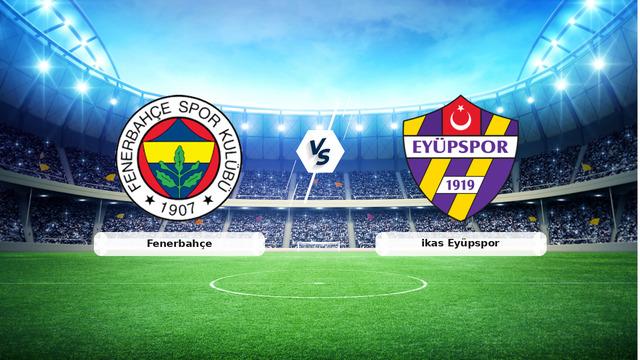 CANLI | Fenerbahçe – ikas Eyüpspor maç anlatımı! Maç ne zaman? Saat kaçta ve hangi kanalda? – 17 Mayıs 2026